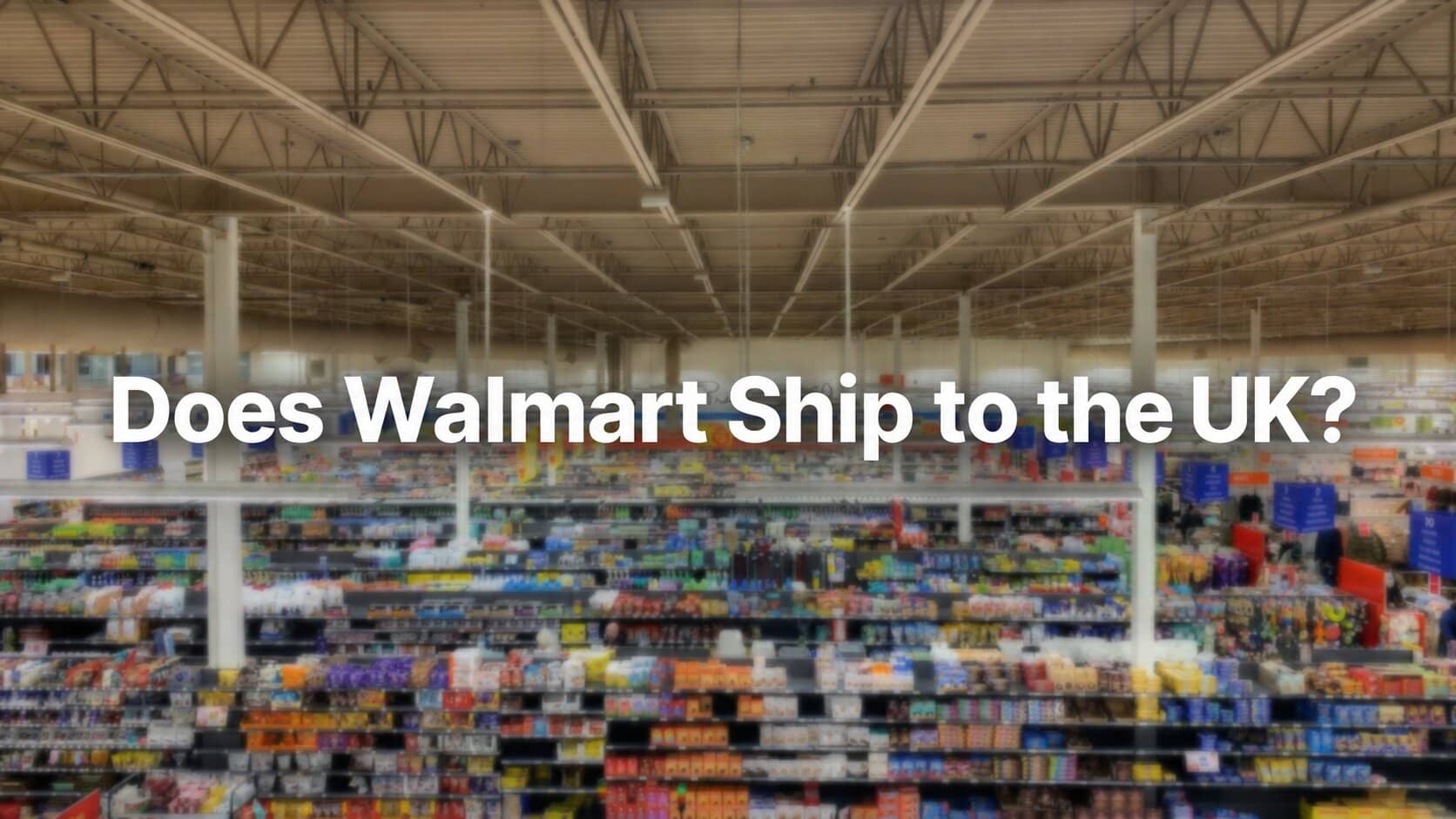 Does Walmart Ship to the UK?