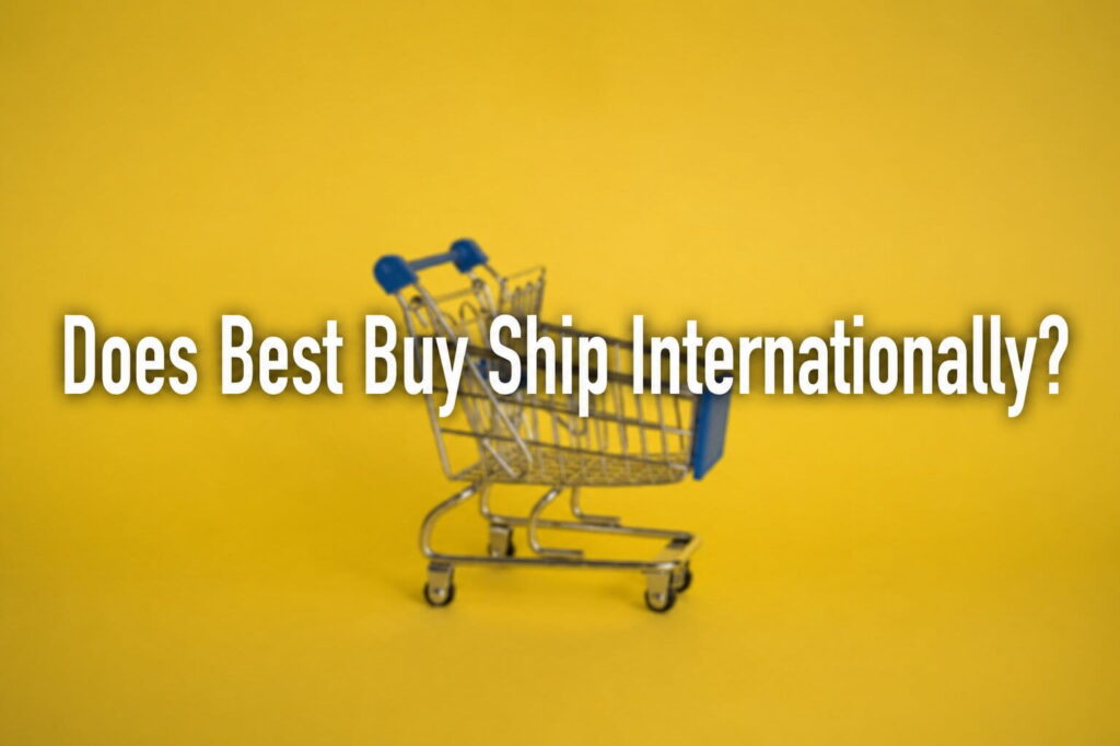 Does Best Buy Ship Internationally